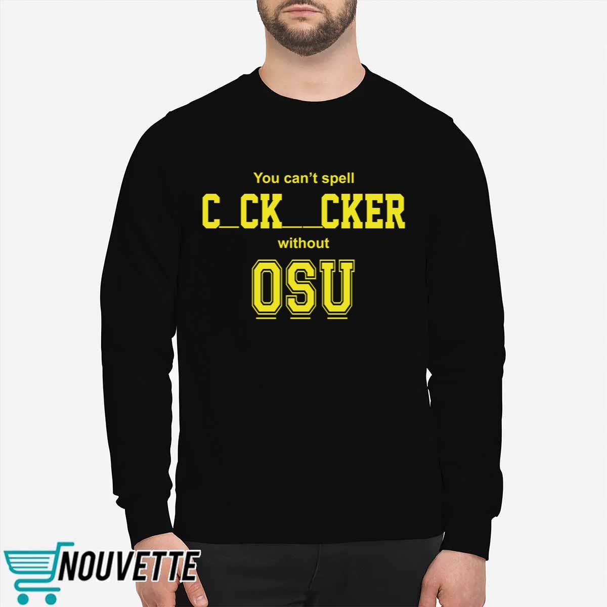 You Cant Spell Cocksucker Without OSU Shirt You Cant Spell Cocksucker Without OSU Shirt