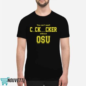 You Cant Spell Cocksucker Without OSU Shirt You Cant Spell Cocksucker Without OSU Shirt