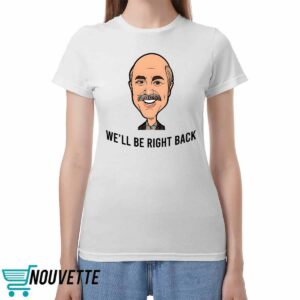 Adam Ray We'll Be Right Back Shirt