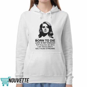 Born To Die Love Is Not Enough Kiss Em All 2012 Shirt