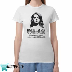 Born To Die Love Is Not Enough Kiss Em All 2012 Shirt
