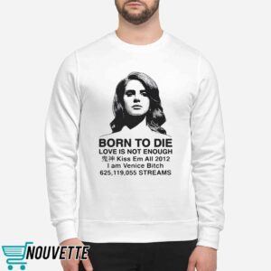 Born To Die Love Is Not Enough Kiss Em All 2012 Shirt