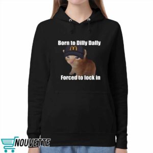 Born To Dilly Dally Forced To Lock In Shirt 1 Born To Dilly Dally Forced To Lock In Shirt