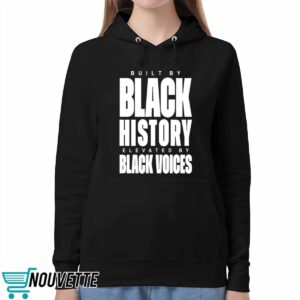 Built By Black History Elevated By Black Voices Shirt