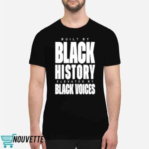 Built By Black History Elevated By Black Voices Shirt Built By Black History Elevated By Black Voices Shirt