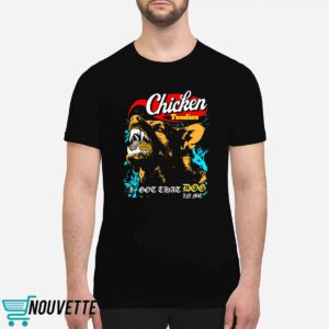 Chicken Tendies I Got That Dog In Me Shirt