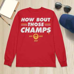 Chiefs How Bout Those Champs Shirt