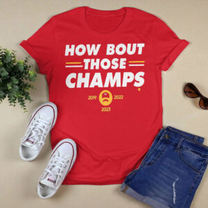 Chiefs How Bout Those Champs Shirt