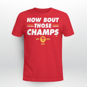 Chiefs How Bout Those Champs Shirt Chiefs How Bout Those Champs Shirt