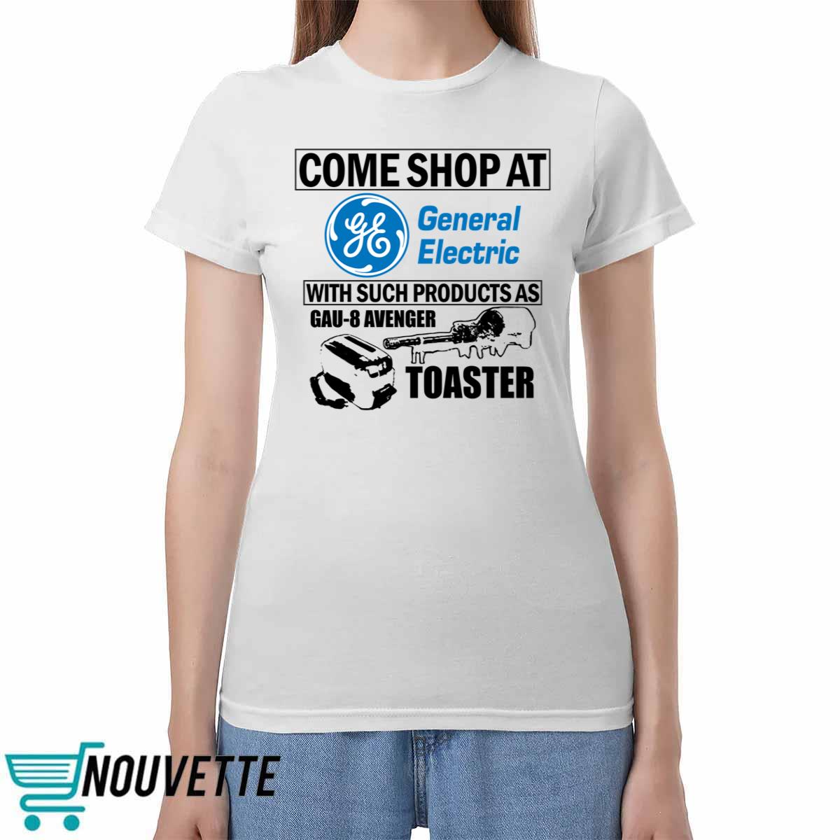 Come Shop At General Electric With Such Products As Gau 8 Avenger Toaster Shirt Come Shop At General Electric With Such Products As Gau 8 Avenger Toaster Shirt