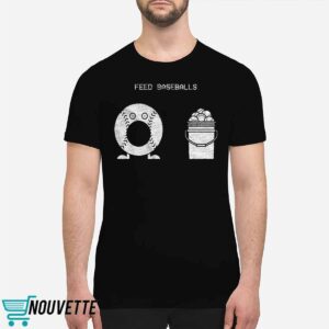 Feed Baseballs Shirt 1 Feed Baseballs Shirt