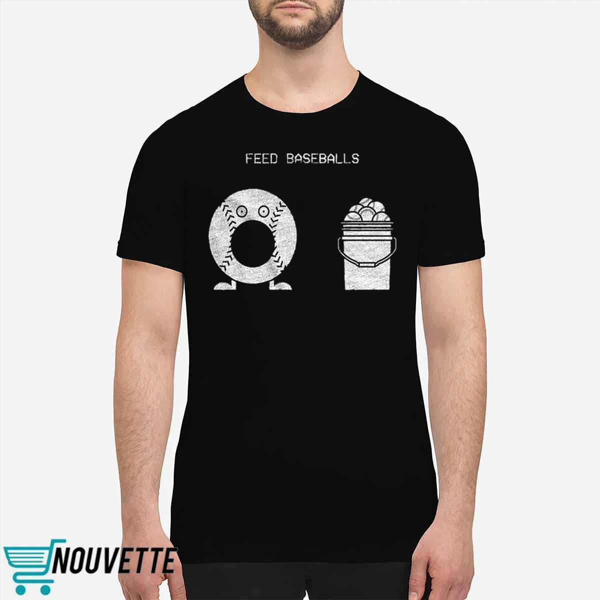 Feed Baseballs Shirt Feed Baseballs Shirt
