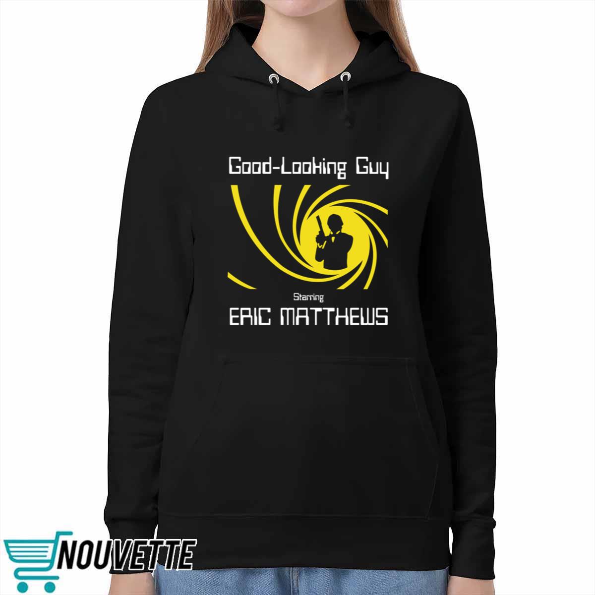 Good Looking Guy Starring Eric Matthews Shirt Good Looking Guy Starring Eric Matthews Shirt