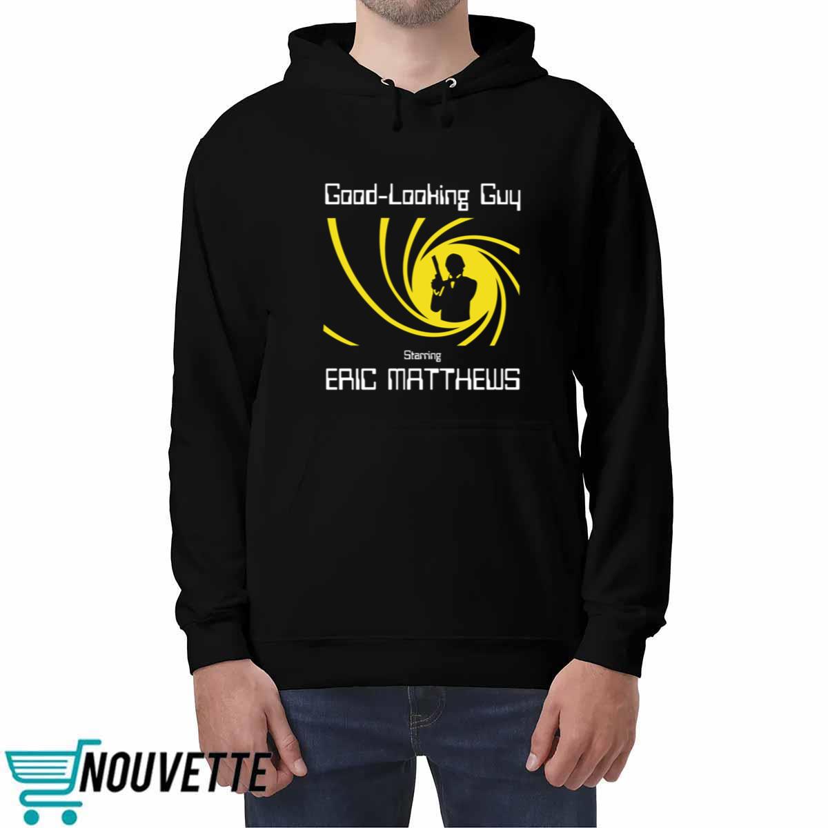 Good Looking Guy Starring Eric Matthews Shirt Good Looking Guy Starring Eric Matthews Shirt