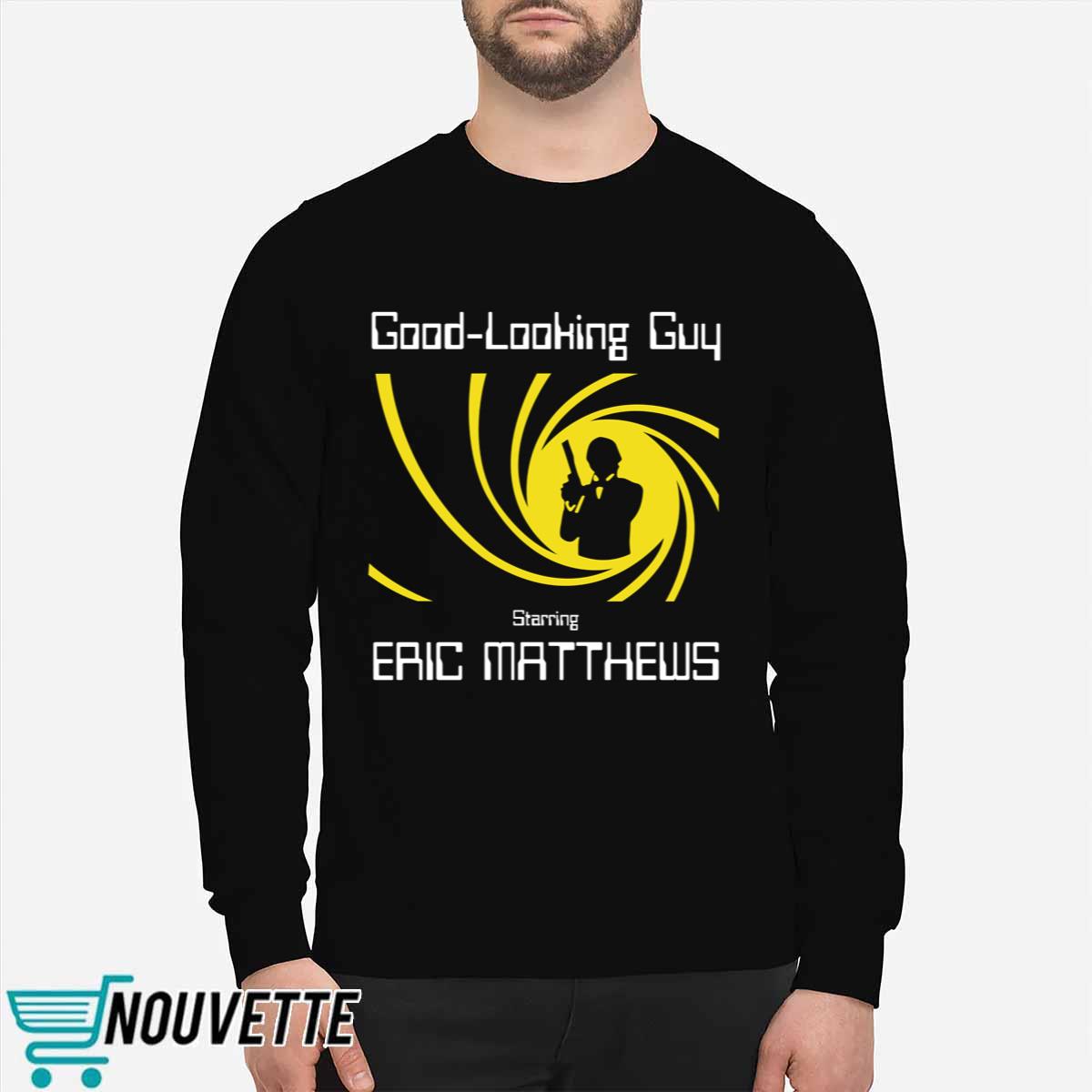 Good Looking Guy Starring Eric Matthews Shirt Good Looking Guy Starring Eric Matthews Shirt