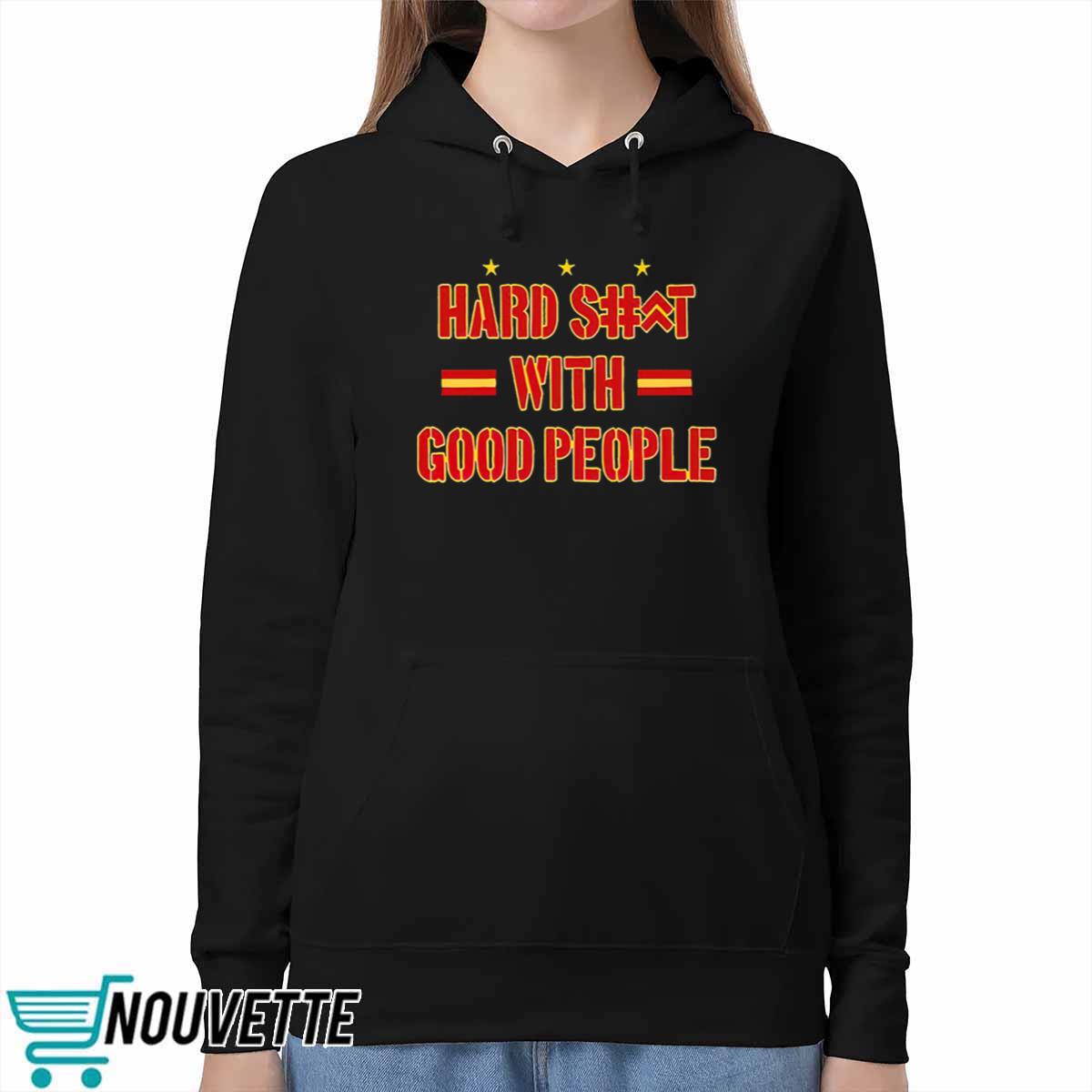 Hard Shit With Good People Shirt Hard Shit With Good People Shirt