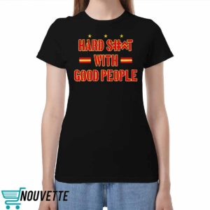 Hard Shit With Good People Shirt 3 Hard Shit With Good People Shirt