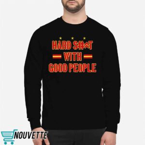 Hard Shit With Good People Shirt 1 Hard Shit With Good People Shirt