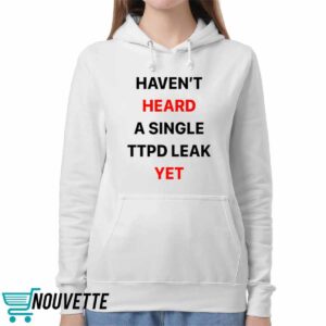 Haven't Heard A Single Ttpd Leak Yet Shirt 4 Haven't Heard A Single Ttpd Leak Yet Shirt