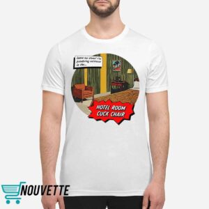 Hotel Room Cuck Chair Shirt Hotel Room Cuck Chair Shirt