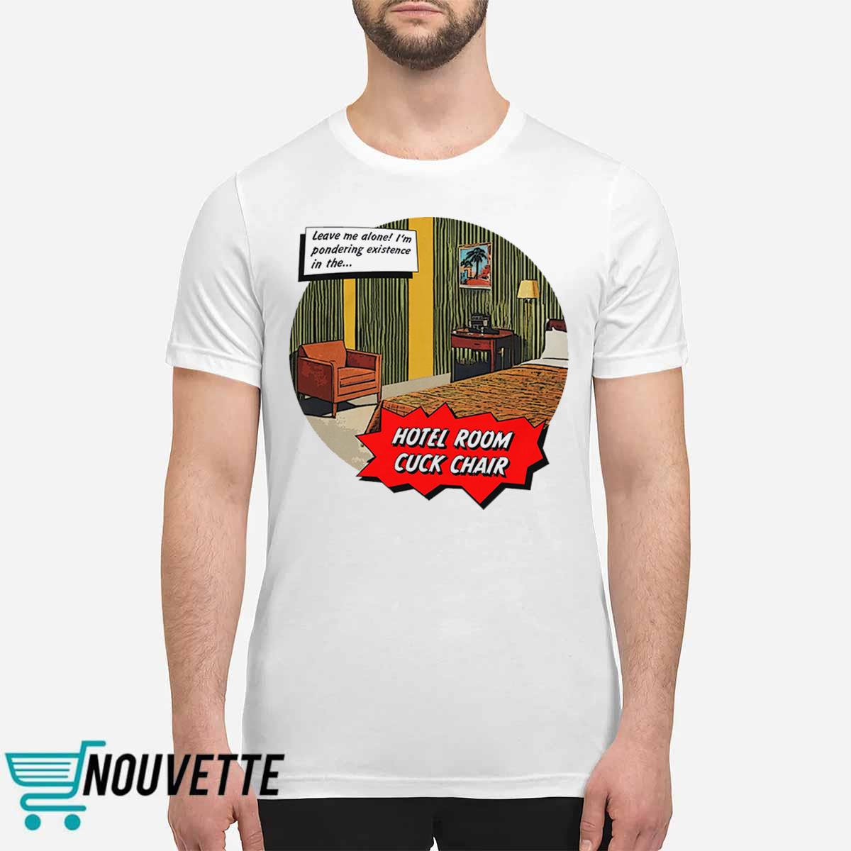 Hotel Room Cuck Chair Shirt Hotel Room Cuck Chair Shirt