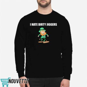 I Hate Dirty Jiggers Shirt 2 I Hate Dirty Jiggers Shirt