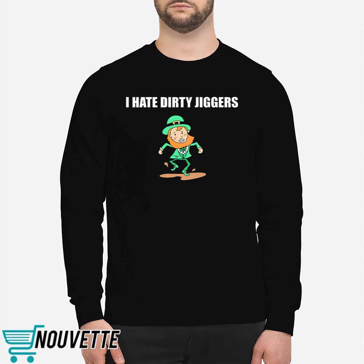 I Hate Dirty Jiggers Shirt I Hate Dirty Jiggers Shirt