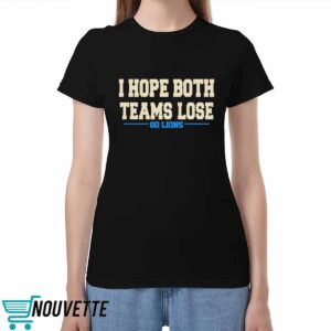 I Hope Both Team Lose Go Lion shirt 3 I Hope Both Team Lose Go Lion shirt