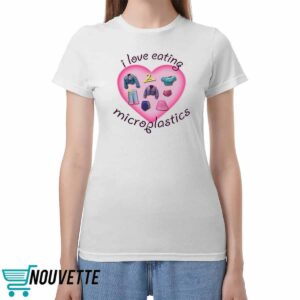 I Love Eating Microplastics Shirt 3 I Love Eating Microplastics Shirt