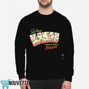 I Want To Talk About Hawaii Your Mom's House Shirt