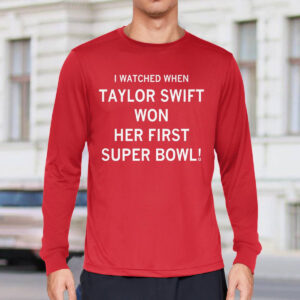 I Watched When Taylor Won Her First Super Bowl Shirt