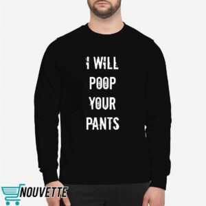 I Will Poop Your Pants Shirt