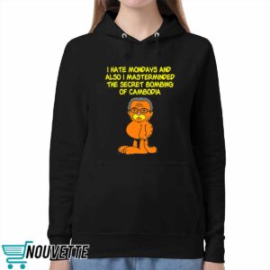 I hate Mondays also I masterminded the secret bombing of Cambodia shirt