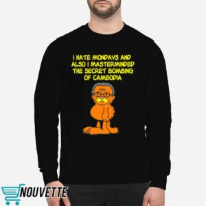 I hate Mondays also I masterminded the secret bombing of Cambodia shirt