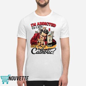 I’m Addicted To Cats Does That Make Me Catholic Shirt I’m Addicted To Cats Does That Make Me Catholic Shirt