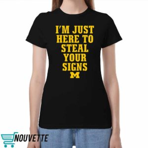 Im Just Here To Steal Your Signs Michigan Shirt Im Just Here To Steal Your Signs Michigan Shirt