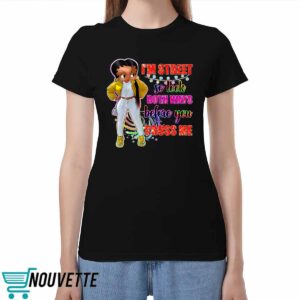 I’m Street So Look Both Ways Before You Cross Me Shirt I’m Street So Look Both Ways Before You Cross Me Shirt