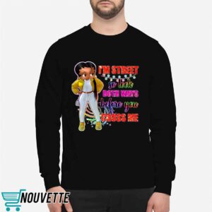 I'm Street So Look Both Ways Before You Cross Me Shirt