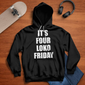 Its Four Loko Friday Shirt 3 Its Four Loko Friday Shirt