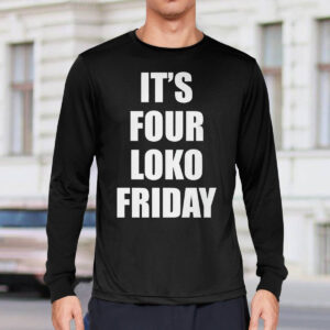 Its Four Loko Friday Shirt 1 Its Four Loko Friday Shirt