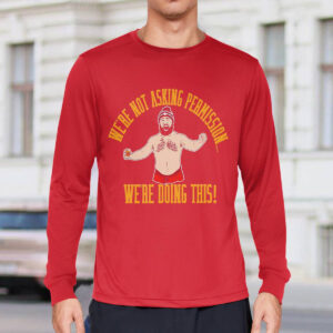 Jason Kelce We're Not Asking Permission We're Doing This Shirt 1 Jason Kelce We're Not Asking Permission We're Doing This Shirt