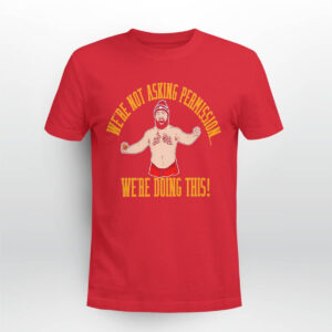 Jason Kelce We're Not Asking Permission We're Doing This Shirt 4 Jason Kelce We're Not Asking Permission We're Doing This Shirt