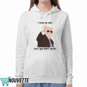 Joe Biden I May Be Old But I Get Shit Done Shirt 4 Joe Biden I May Be Old But I Get Shit Done Shirt