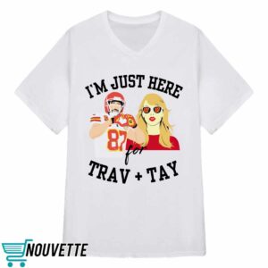 Chiefs I'm Just Here For Travis Kelce And Taylor Shirt 2 Chiefs I'm Just Here For Travis Kelce And Taylor Shirt