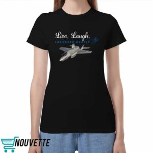 Live Laugh Lockheed Martin Shirt Live Laugh Lockheed Martin Shirt