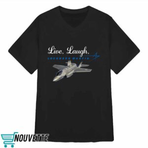 Live Laugh Lockheed Martin Shirt 3 Live Laugh Lockheed Martin Shirt 4 7