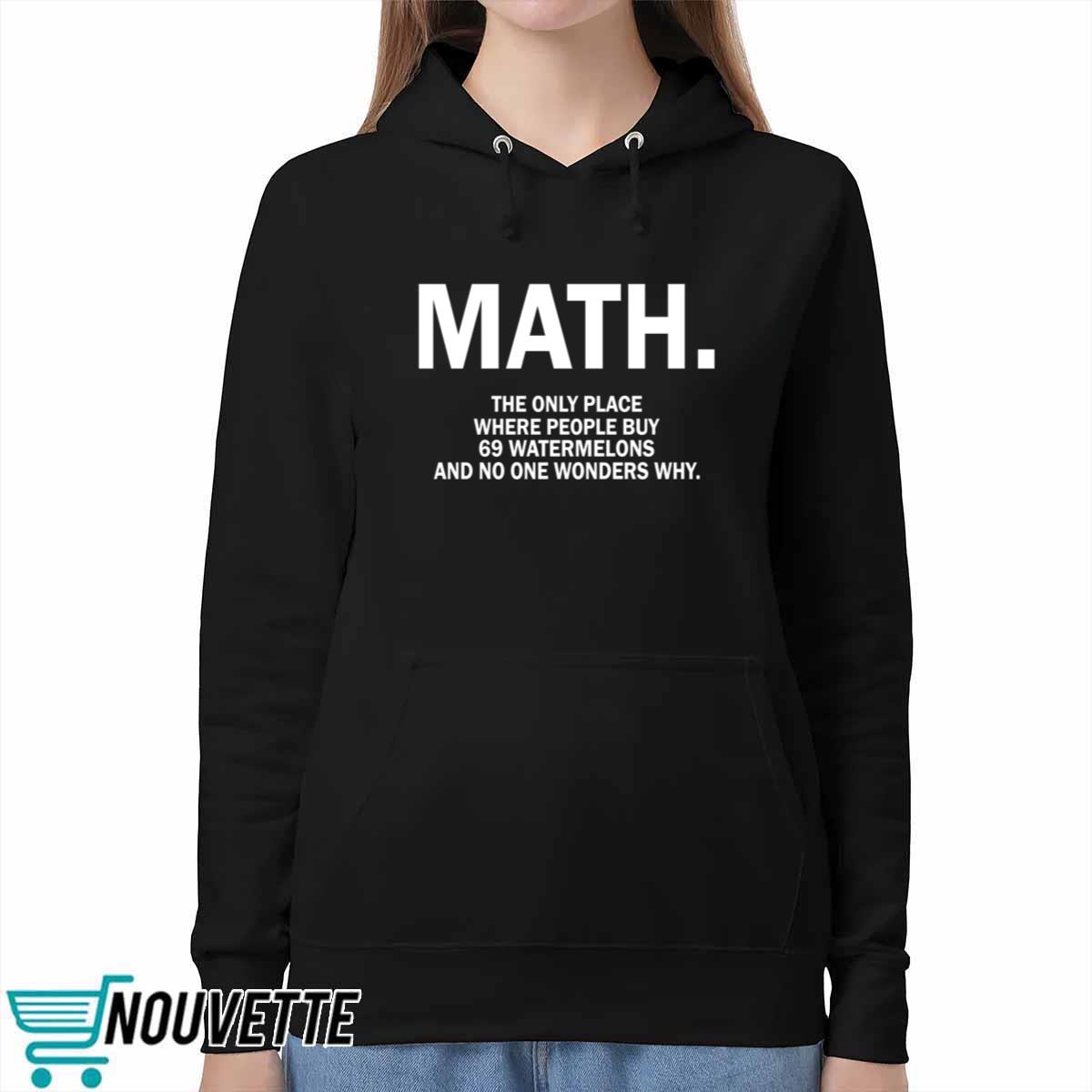 Math The Only Place Where People Buy 69 Watermelons Shirt Math The Only Place Where People Buy 69 Watermelons Shirt