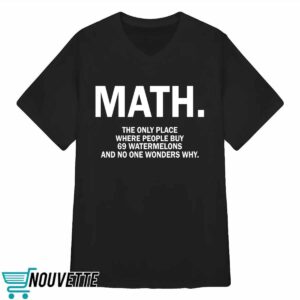 Math The Only Place Where People Buy 69 Watermelons Shirt 3 Math The Only Place Where People Buy 69 Watermelons Shirt