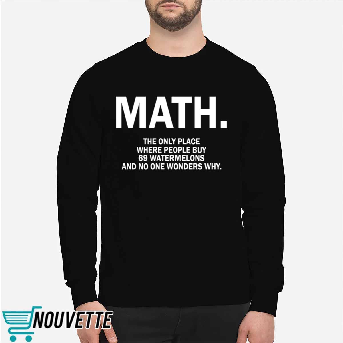 Math The Only Place Where People Buy 69 Watermelons Shirt Math The Only Place Where People Buy 69 Watermelons Shirt