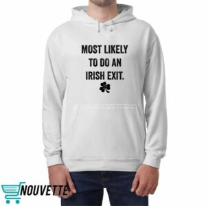 Most Likely To Do An Irish Exit St Patrick's Day Shirt 5 Most Likely To Do An Irish Exit St Patrick's Day T shirt